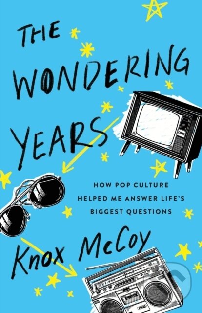 Levně The Wondering Years (How Pop Culture Helped Me Answer Life’s Biggest Questions) - kniha z kategorie Kresťanstvo