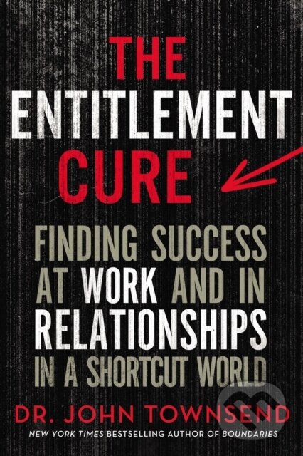 Levně The Entitlement Cure (Finding Success at Work and in Relationships in a Shortcut World) - kniha z kategorie Kresťanstvo