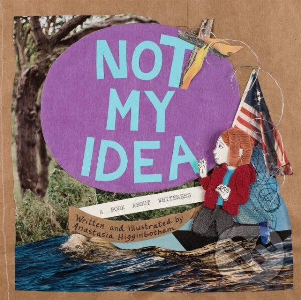 Kniha: Not My Idea (Anastasia Higginbotham). , 2018