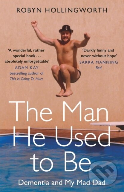 Levně The Man He Used To Be (Dementia and My Mad Dad) - Robyn Hollingworth - kniha z kategorie Životopisy, reportáže a myšlienky