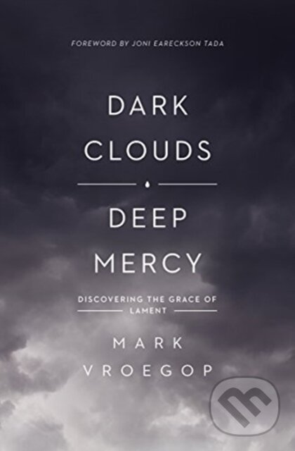 Levně Dark Clouds, Deep Mercy (Discovering the Grace of Lament) - kniha z kategorie Kresťanstvo