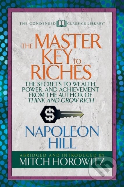 Levně The Master Key to Riches (Condensed Classics) (The Secrets to Wealth, Power, and Achievement from the author of Think and Grow Rich) - kniha z…