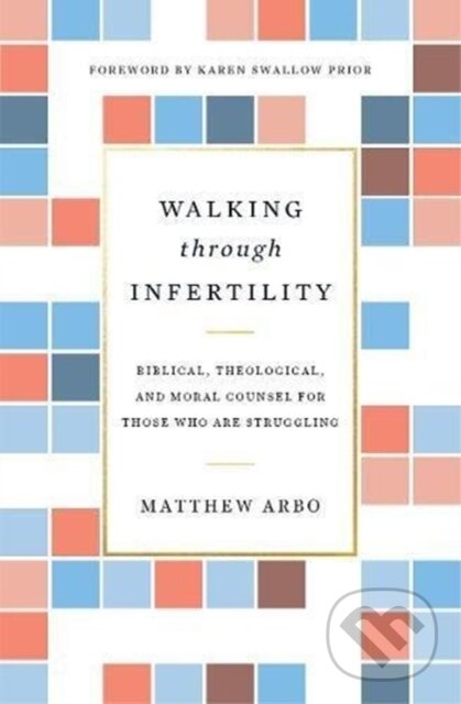 Levně Walking through Infertility (Biblical, Theological, and Moral Counsel for Those Who Are Struggling) - kniha z kategorie Filozofia