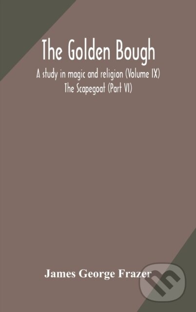 Levně The Golden Bough (A Study In Magic And Religion (Volume Ix); The Scapegoat (Part Vi)) - kniha z kategorie Náboženstvo a ezoterika