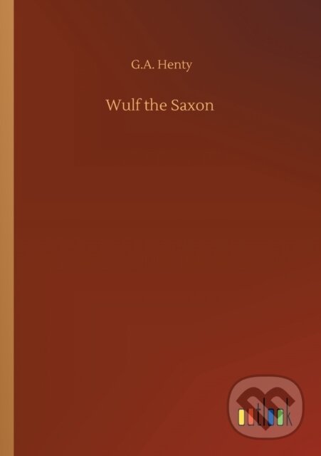 Levně Wulf the Saxon - G a Henty - kniha z kategorie Beletria