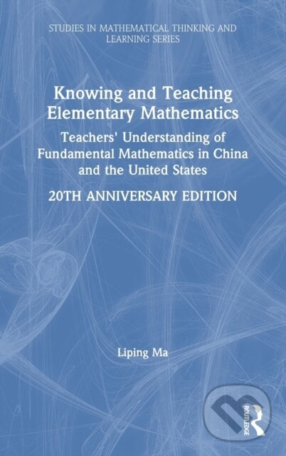 Levně Knowing and Teaching Elementary Mathematics (Teachers' Understanding of Fundamental Mathematics in China and the United States) - kniha z kategorie…