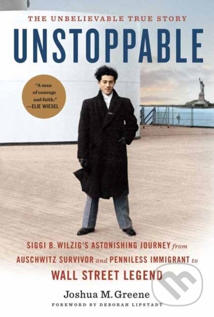 Levně Unstoppable (Siggi B. Wilzig’s Astonishing Journey from Auschwitz Survivor and Penniless Immigrant to Wall Street Legend) - kniha z kategorie…