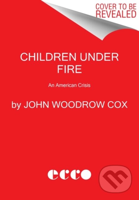 Children Under Fire (An American Crisis) - John Woodrow Cox