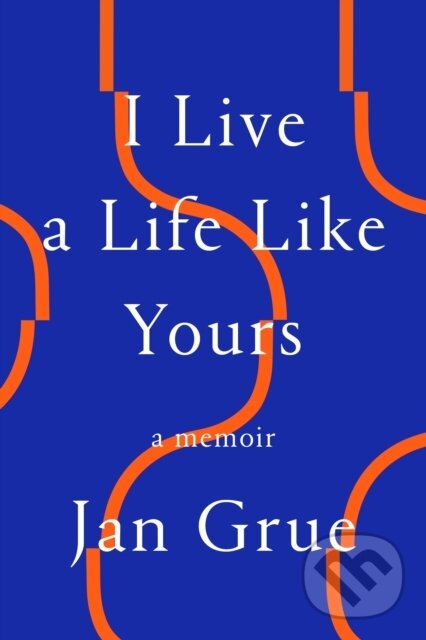 Levně I Live a Life Like Yours (A Memoir) - Jan Grue - kniha z kategorie Životopisy