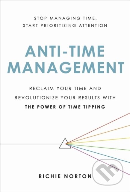 Levně Anti-Time Management (Reclaim Your Time and Revolutionize Your Results with the Power of Time Tipping) - kniha z kategorie Biznis a manažment