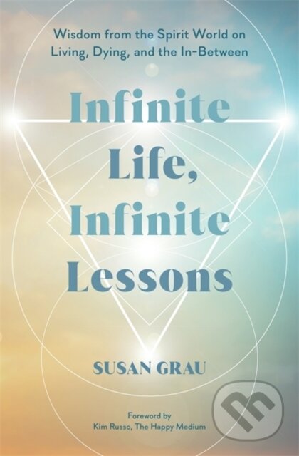 Levně Infinite Life, Infinite Lessons (Wisdom from the Spirit World on Living, Dying and the In-Between) - kniha z kategorie Psychológia