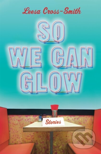 Kniha: So We Can Glow (Leesa CrossSmith). Grand Central Publishing, 2021