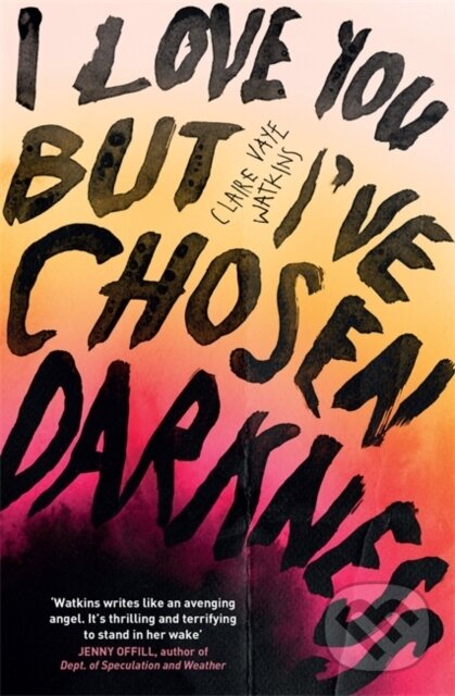 Levně I Love You But I've Chosen Darkness - Claire Vaye Watkins - kniha z kategorie Beletria