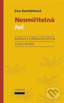 Levně Nesmiřitelná řeč (Rozprava s přidaným mýtem o Janu Husovi) - kniha z kategorie Beletria