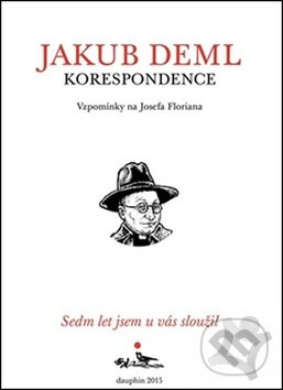 Korespondence - Sedm let jsem u vás sloužil - Jakub Deml, Kosmas s.r.o.(HK), 2015