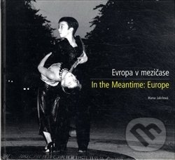 Levně Evropa v mezičase / In the Meantime: Europe - Hana Jakrlová - kniha z kategorie Fotografie