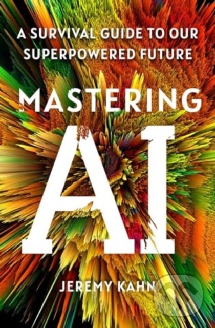 Levně Mastering AI (A Survival Guide to Our Superpowered Future) - kniha z kategorie Počítače a internet