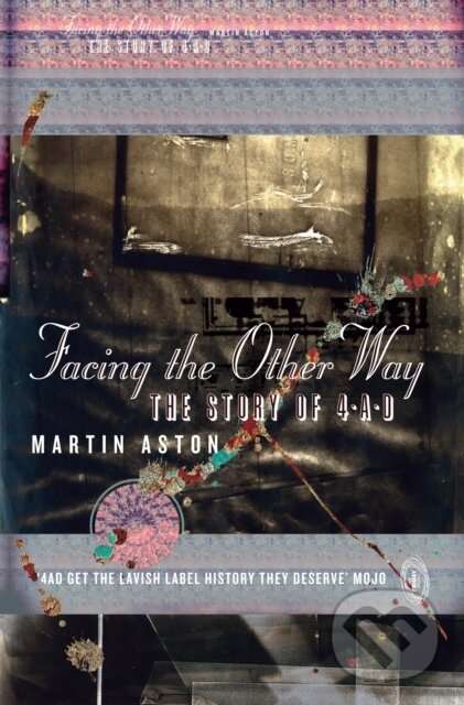 Levně Facing the Other Way (The Story of 4ad) - Martin Aston - kniha z kategorie Hudba
