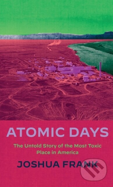 Levně Atomic Days (The Untold Story of the Most Toxic Place in America) - kniha z kategorie Ekológia