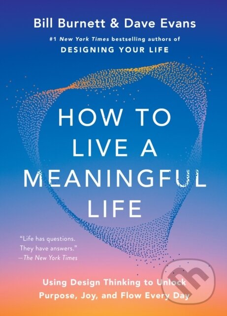 Levně How to Live a Meaningful Life (Using Design Thinking to Unlock Purpose, Joy, and Flow Every Day) - kniha z kategorie Sebarozvoj