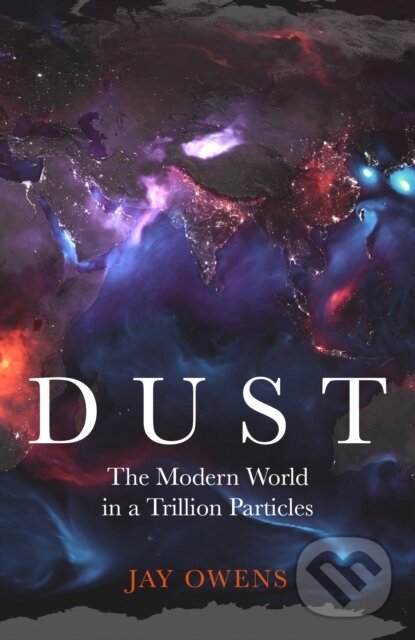 Levně Dust (The Modern World in a Trillion Particles) - Jay Owens - kniha z kategorie Geológia