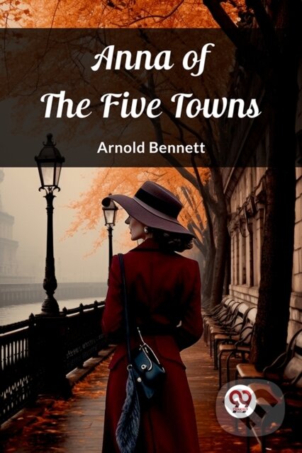 Levně Anna of the Five Towns (Edition2023) - Arnold Bennett - kniha z kategorie Spoločenská beletria