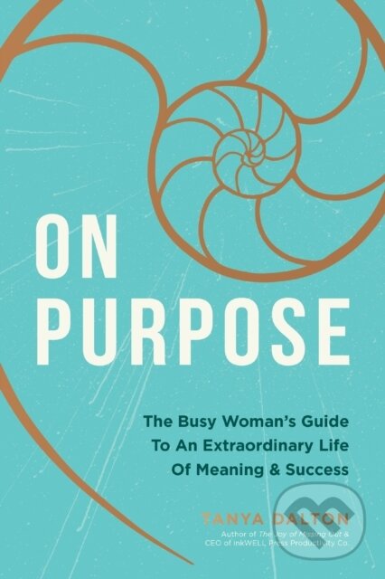 Levně On Purpose (The Busy Woman's Guide to an Extraordinary Life of Meaning and Success) - kniha z kategorie Motivácia a sebarozvoj