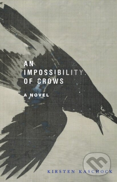Levně An Impossibility of Crows (A Novel) - Kirsten Kaschock - kniha z kategorie Beletria