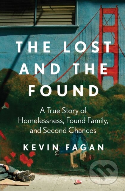 The Lost and the Found (A True Story of Homelessness, Found Family, and Second Chances)