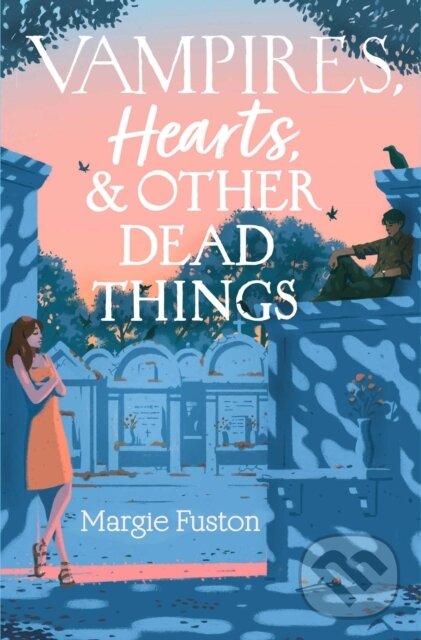 Kniha: Vampires, Hearts & Other Dead Things (Margie Fuston). Margaret K. McElderry Books, 2021