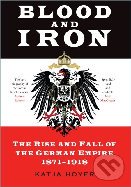 Levně Blood and Iron (The Rise and Fall of the German Empire 1871–1918) - kniha z kategorie História