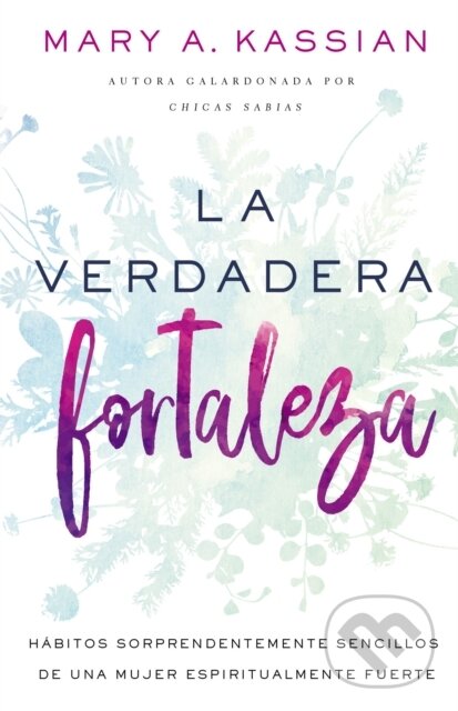 Levně La Verdadera Fortaleza (Habitos Sorprendentemente Sencillos de Una Mujer Espiritualmente Fuerte) - kniha z kategorie Kresťanstvo