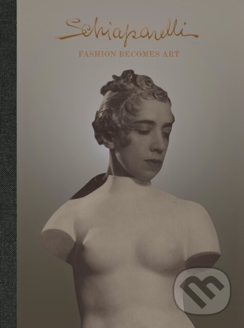 Levně Schiaparelli: Fashion Becomes Art - Lydia Caston, Sonnet Stanfill - kniha z kategorie Móda