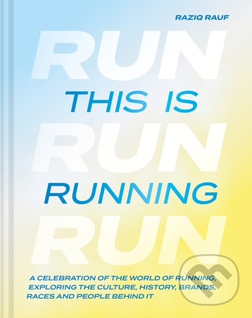 Levně This is Running (A celebration of the world of running, exploring the culture, history, brands, races and people behind it) - kniha z kategorie…