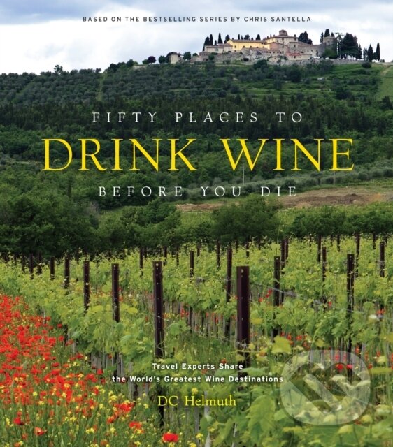 Levně Fifty Places to Drink Wine Before You Die (Travel Experts Share the World's Greatest Wine Destinations) - kniha z kategorie Odborné a náučné