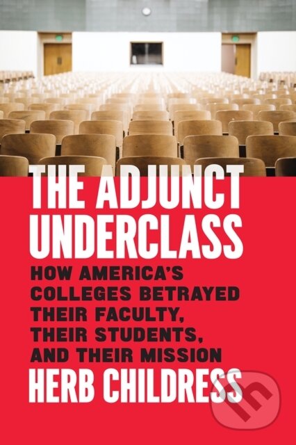 Levně The Adjunct Underclass (How America's Colleges Betrayed Their Faculty, Their Students, and Their Mission) - kniha z kategorie Pedagogika