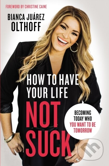 Levně How to Have Your Life Not Suck (Becoming Today Who You Want to Be Tomorrow) - kniha z kategorie Filozofia