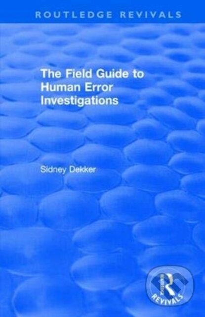Kniha: The Field Guide to Human Error Investigations (Sidney Dekker). Routledge, 2019