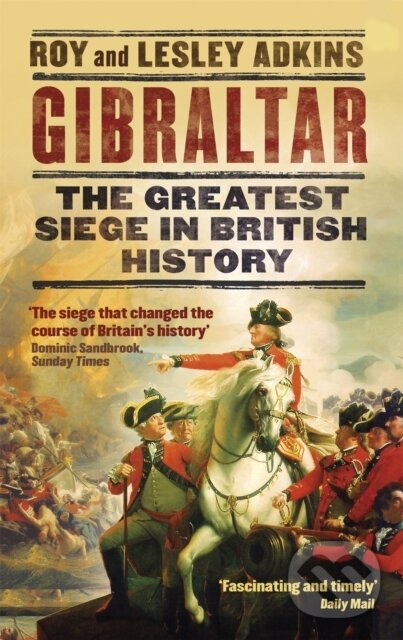 Levně Gibraltar (The Greatest Siege in British History) - Lesley Adkins, Roy Adkins - kniha z kategorie História