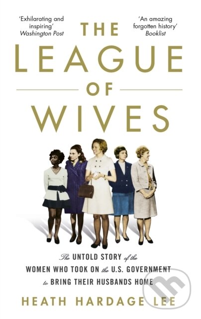 Levně The League of Wives (The Untold Story of the Women Who Took on the US Government to Bring Their Husbands Home) - kniha z kategorie História