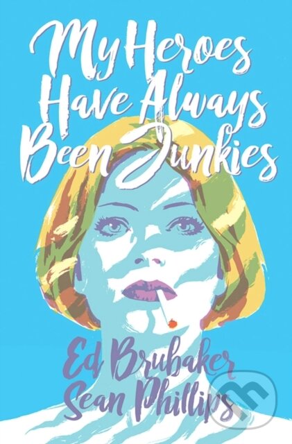 Levně My Heroes Have Always Been Junkies - Ed Brubaker - kniha z kategorie Komiksy