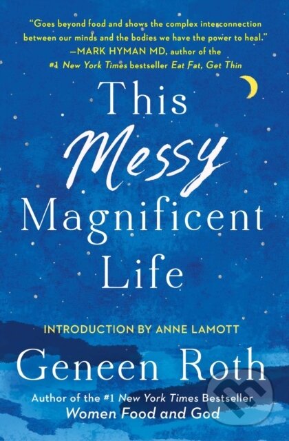 Kniha: This Messy Magnificent Life (Geneen Roth). Scribner, 2019