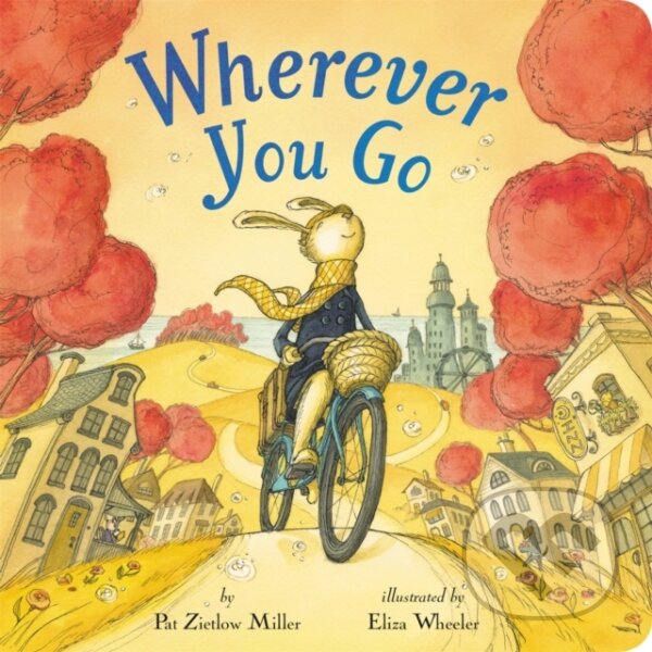 Levně Wherever You Go - Pat Zietlow Miller - kniha z kategorie Pre deti a mládež