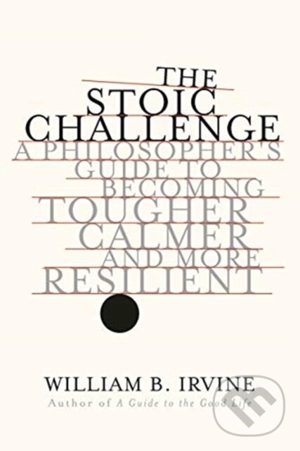 Levně The Stoic Challenge (A Philosopher's Guide to Becoming Tougher, Calmer, and More Resilient) - kniha z kategorie Humanitné a spoločenské vedy