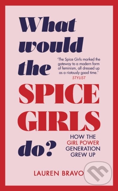 Levně What Would the Spice Girls Do? (How the Girl Power Generation Grew Up) - kniha z kategorie Umenie, dizajn a architektúra