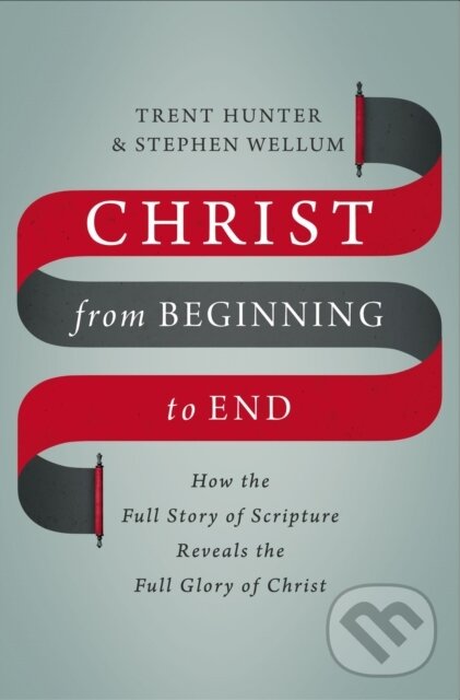 Levně Christ from Beginning to End (How the Full Story of Scripture Reveals the Full Glory of Christ) - kniha z kategorie Filozofia