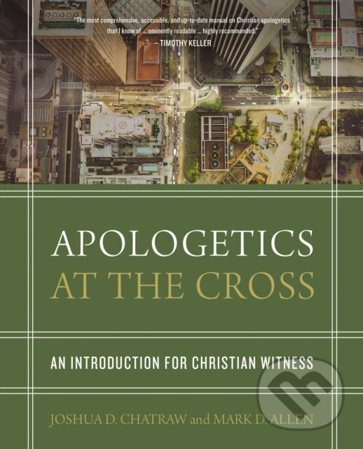 Kniha: Apologetics at the Cross (Joshua D. Chatraw a Mark D. Allen). , 2018