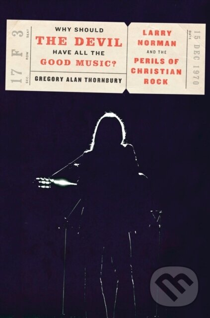Levně Why Should the Devil Have All the Good Music? (Larry Norman and the Perils of Christian Rock) - kniha z kategorie Hudba