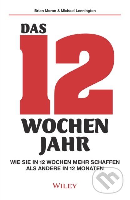 Das 12-Wochen-Jahr (Wie Sie in 12 Wochen mehr schaffen als andere in 12 Monaten) - kniha z kategorie Biznis a manažment