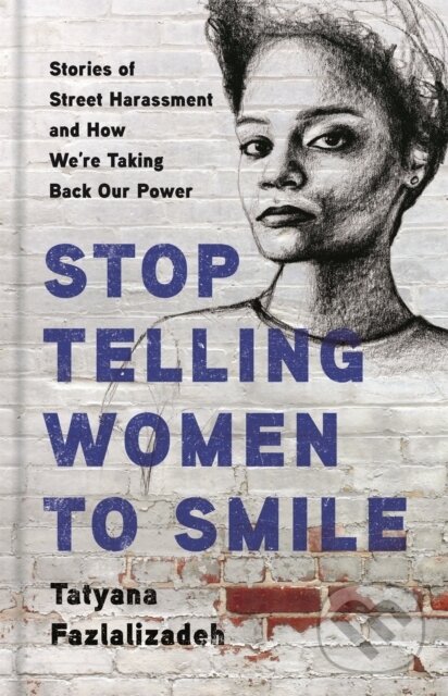 Kniha: Stop Telling Women to Smile (Tatyana Fazlalizadeh). Seal, 2020